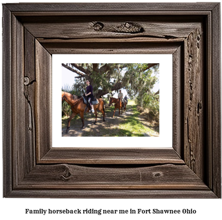 family horseback riding near me in Fort Shawnee, Ohio